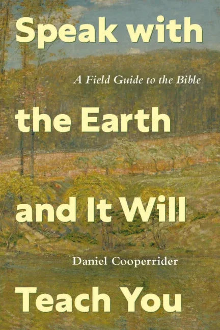 Speak with the Earth and It Will Teach You: A Field Guide to the Bible - stevensbooks