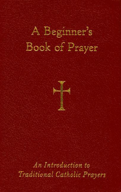 Beginner's Book of Prayer: An Introduction to Traditional Catholic Prayers - stevensbooks