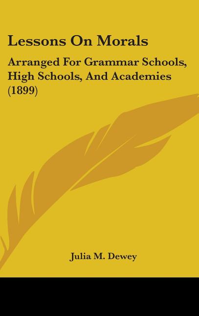 Lessons On Morals: Arranged For Grammar Schools, High Schools, And Academies (1899) - Ingram