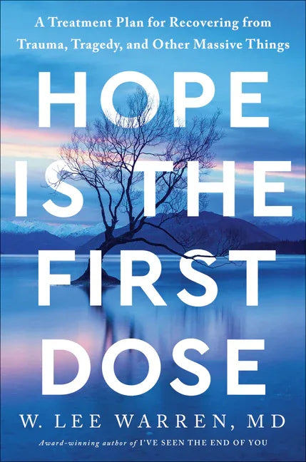 Hope Is the First Dose: A Treatment Plan for Recovering from Trauma, Tragedy, and Other Massive Things - stevensbooks