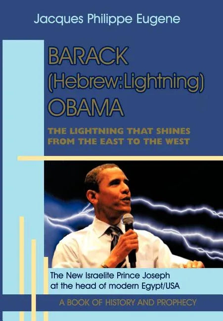Barack (Hebrew: Lightning) Obama: The Lightning that shines from the East to the West and his significance for the world, especially f - stevensbooks