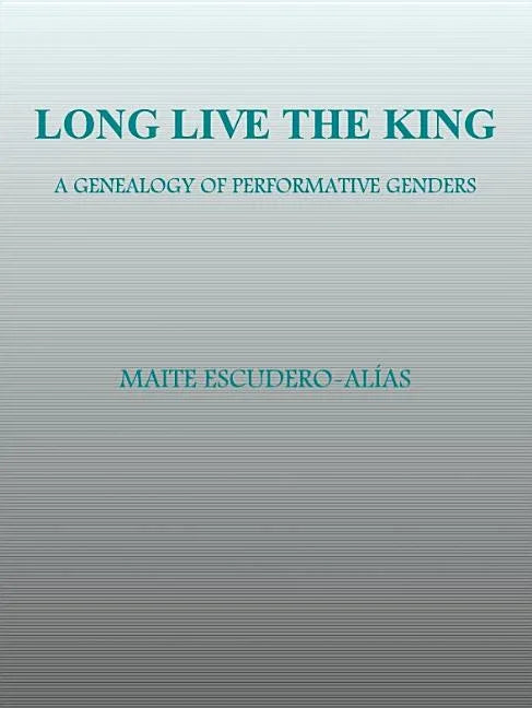 Long Live the King: A Genealogy of Performative Genders - stevensbooks