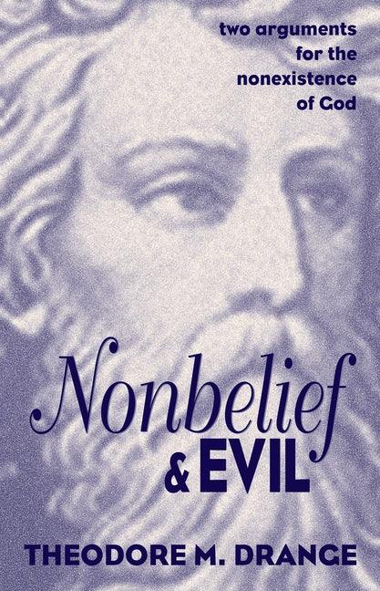 Nonbelief and Evil: Two Arguments for the Nonexistence of God - stevensbooks
