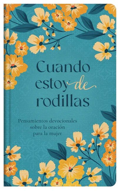 Cuando Estoy de Rodillas: Pensamientos Devocionales Sobre La Oración Para La Mujer (Translated, When I'm on My Knees) - stevensbooks
