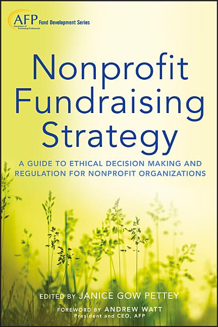 Nonprofit Fundraising Strategy, + Website: A Guide to Ethical Decision Making and Regulation for Nonprofit Organizations - Ingram
