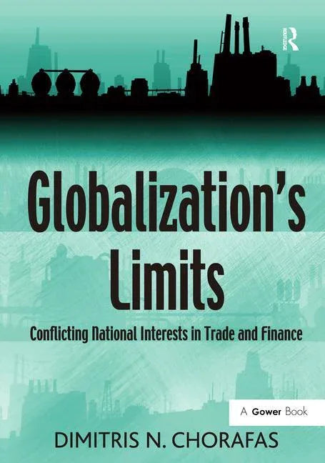Globalization's Limits: Conflicting National Interests in Trade and Finance - stevensbooks