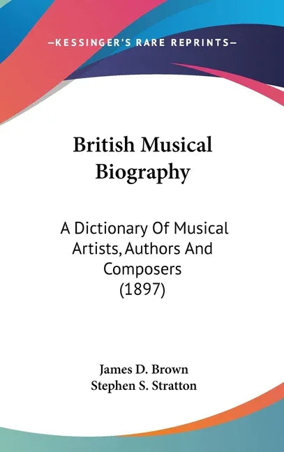 British Musical Biography: A Dictionary Of Musical Artists, Authors And Composers (1897) - stevensbooks