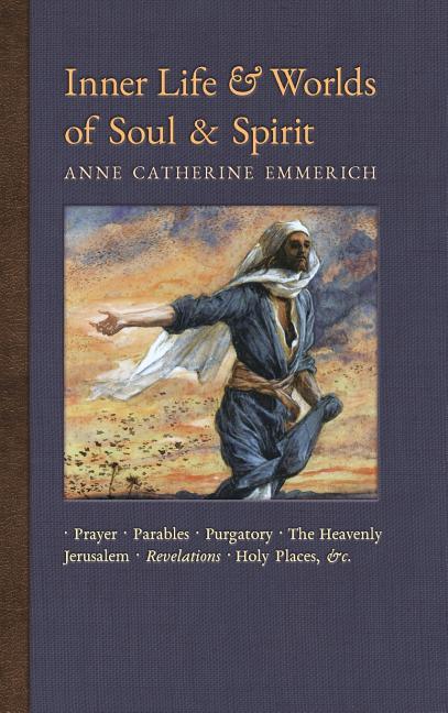 Inner Life and Worlds of Soul & Spirit: Prayers, Parables, Purgatory, Heavenly Jerusalem, Revelations, Holy Places, Gospels, &c. - stevensbooks