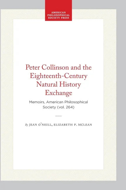 Peter Collinson and the Eighteenth-Century Natural History Exchange: Memoirs, American Philosophical Society (Vol. 264) - stevensbooks