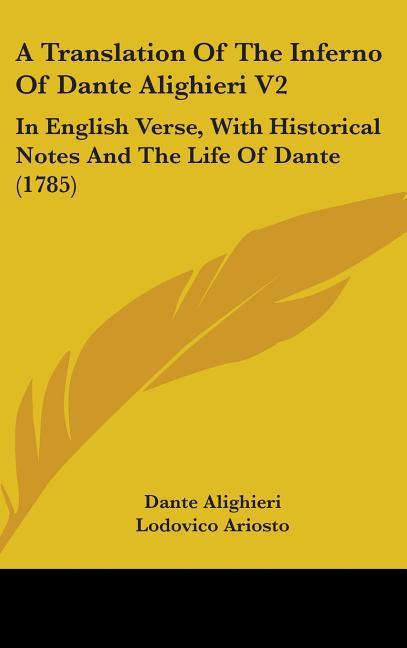 Translation Of The Inferno Of Dante Alighieri V2: In English Verse, With Historical Notes And The Life Of Dante (1785) - stevensbooks