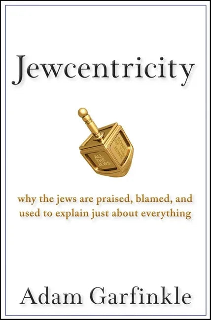 Jewcentricity: Why the Jews Are Praised, Blamed, and Used to Explain Just about Everything - stevensbooks
