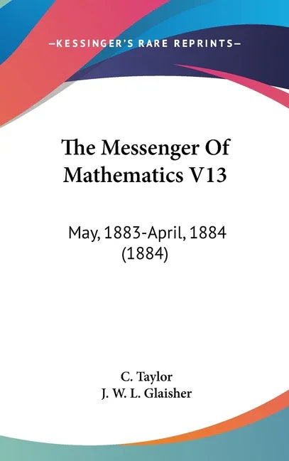 Messenger Of Mathematics V13: May, 1883-April, 1884 (1884) - stevensbooks
