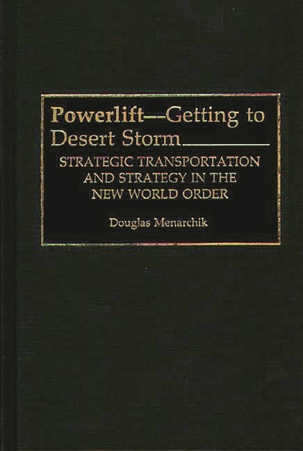 Powerlift--Getting to Desert Storm: Strategic Transportation and Strategy in the New World Order - Ingram