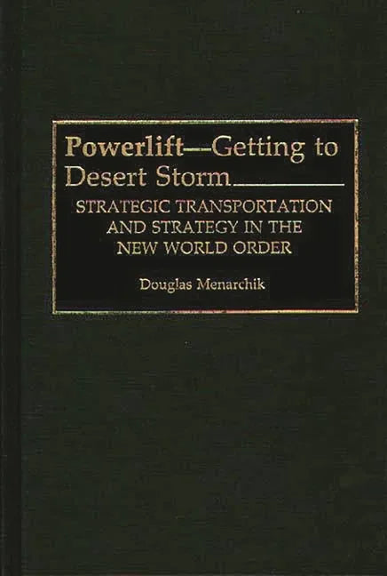 Powerlift--Getting to Desert Storm: Strategic Transportation and Strategy in the New World Order - stevensbooks