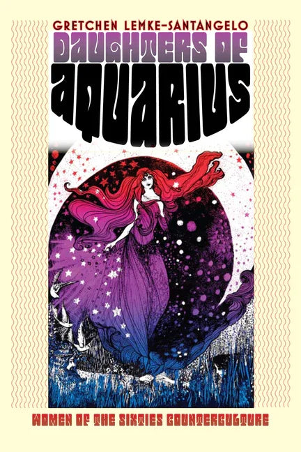 Daughters of Aquarius: Women of the Sixties Counterculture - stevensbooks