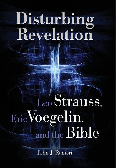 Disturbing Revelation: Leo Strauss, Eric Voegelin, and the Bible - stevensbooks