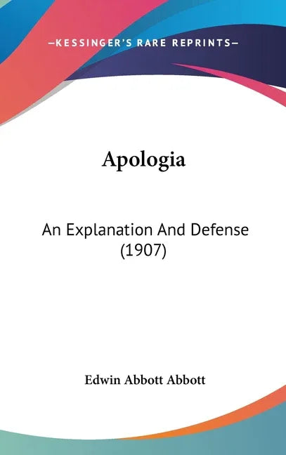 Apologia: An Explanation And Defense (1907) - stevensbooks