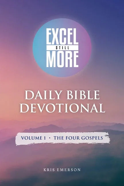 Excel Still More Daily Bible Devotional: Volume 1 - The Four Gospels: Volume 1 - - stevensbooks