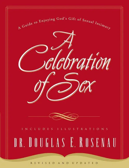 Celebration of Sex: A Guide to Enjoying God's Gift of Sexual Intimacy (Revised and Updated) - stevensbooks