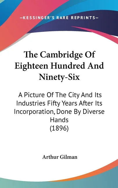Cambridge Of Eighteen Hundred And Ninety-Six: A Picture Of The City And Its Industries Fifty Years After Its Incorporation, Done By Diverse Hands (189 - stevensbooks