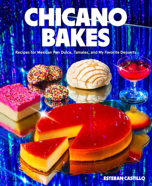 Chicano Bakes: Recipes for Mexican Pan Dulce, Tamales, and My Favorite Desserts - stevensbooks