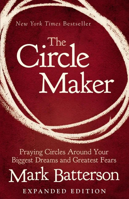 Circle Maker: Praying Circles Around Your Biggest Dreams and Greatest Fears - stevensbooks