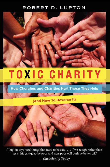 Toxic Charity: How Churches and Charities Hurt Those They Help (and How to Reverse It) - Ingram