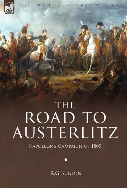 Road to Austerlitz: Napoleon's Campaign of 1805 - stevensbooks