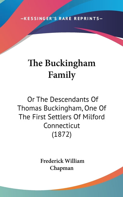 Buckingham Family: Or The Descendants Of Thomas Buckingham, One Of The First Settlers Of Milford Connecticut (1872) - Ingram