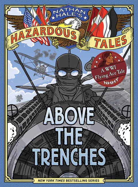 Above the Trenches (Nathan Hale's Hazardous Tales #12): A World War I Flying Ace Tale - stevensbooks