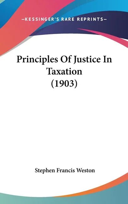 Principles Of Justice In Taxation (1903) - stevensbooks