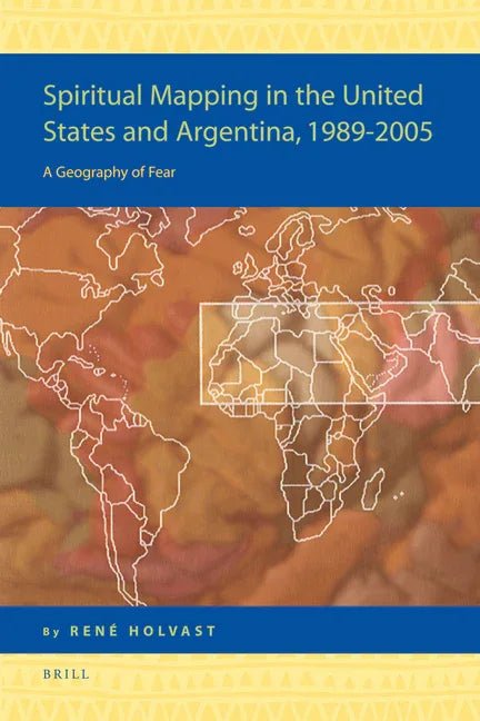 Spiritual Mapping in the United States and Argentina, 1989-2005: A Geography of Fear - stevensbooks