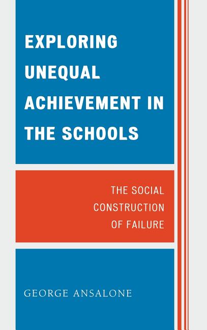 Exploring Unequal Achievement in the Schools: The Social Construction of Failure - Ingram