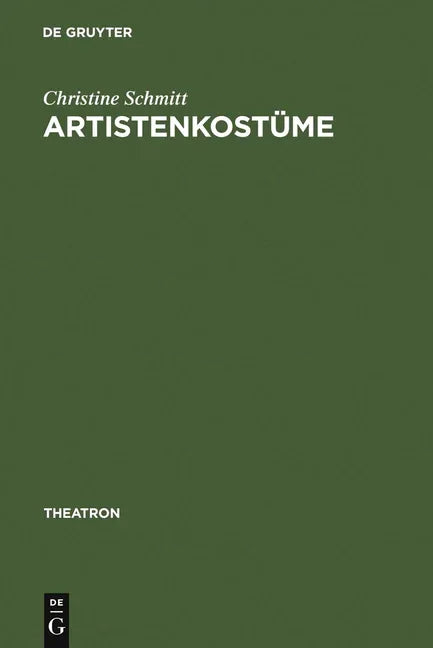 Artistenkostüme: Zur Entwicklung Der Zirkus- Und Varietégarderobe Im 19. Jahrhundert (Reprint 2011) - stevensbooks