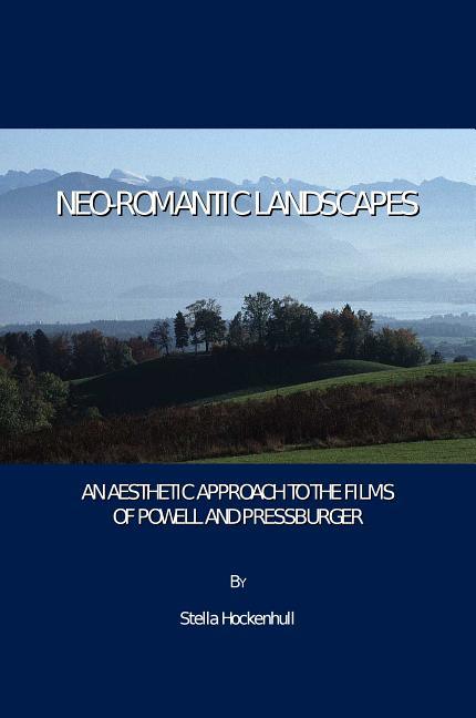 Neo-Romantic Landscapes: An Aesthetic Approach to the Films of Powell and Pressburger - stevensbooks