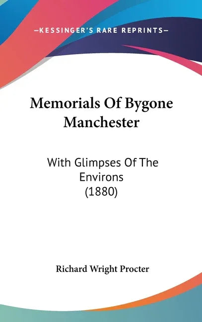 Memorials Of Bygone Manchester: With Glimpses Of The Environs (1880) - stevensbooks