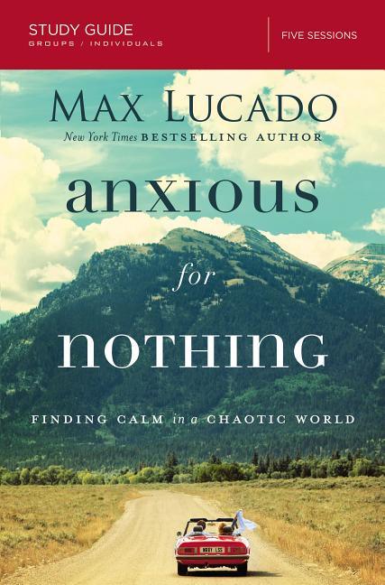 Anxious for Nothing Bible Study Guide: Finding Calm in a Chaotic World (Study Guide) - stevensbooks