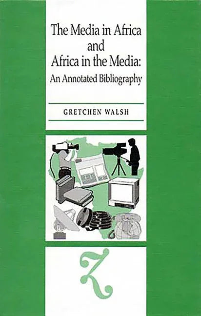 Media in Africa and Africa in the Media: An Annotated Bibliography - stevensbooks