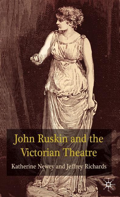 John Ruskin and the Victorian Theatre (2010) - stevensbooks
