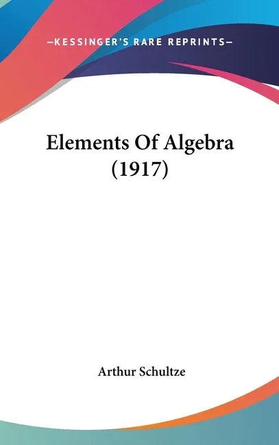 Elements Of Algebra (1917) - stevensbooks