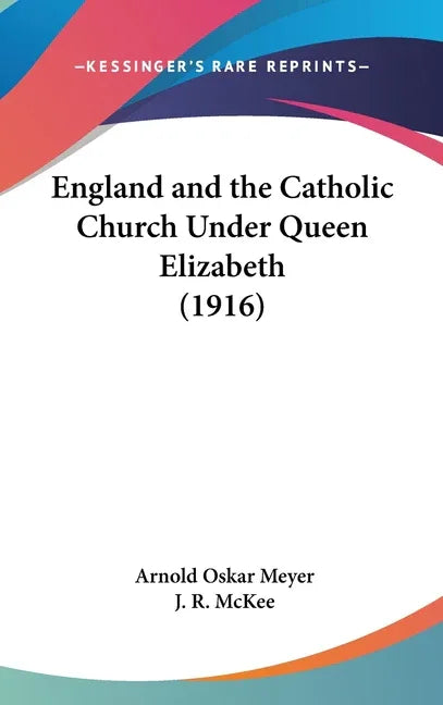 England and the Catholic Church Under Queen Elizabeth (1916) - stevensbooks