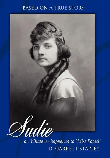 Sudie: or, Whatever happened to "Miss Potosi" based on true story - stevensbooks