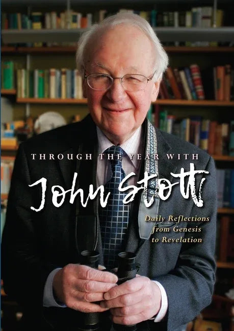 Through the Year with John Stott: Daily Reflections from Genesis to Revelation - stevensbooks
