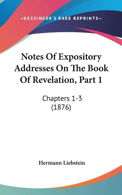Notes Of Expository Addresses On The Book Of Revelation, Part 1: Chapters 1-3 (1876) - stevensbooks