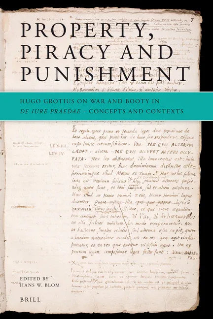 Property, Piracy and Punishment: Hugo Grotius on War and Booty in de Iure Praedae: Concepts and Contexts - stevensbooks