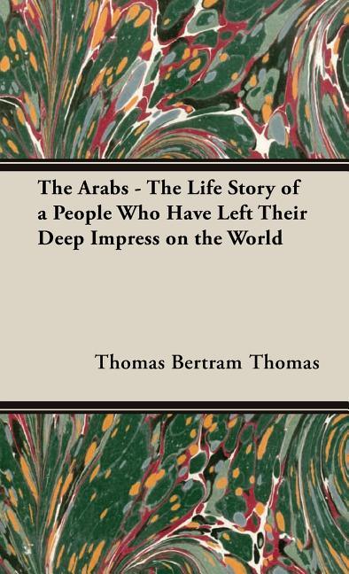 Arabs - The Life Story of a People Who Have Left Their Deep Impress on the World - stevensbooks