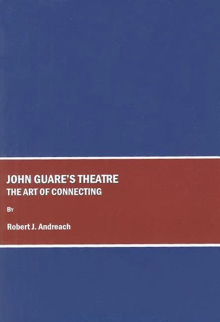 John Guareâ (Tm)S Theatre: The Art of Connecting - stevensbooks