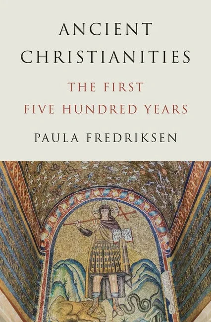 Ancient Christianities: The First Five Hundred Years - stevensbooks