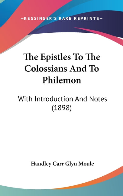 Epistles To The Colossians And To Philemon: With Introduction And Notes (1898) - Ingram
