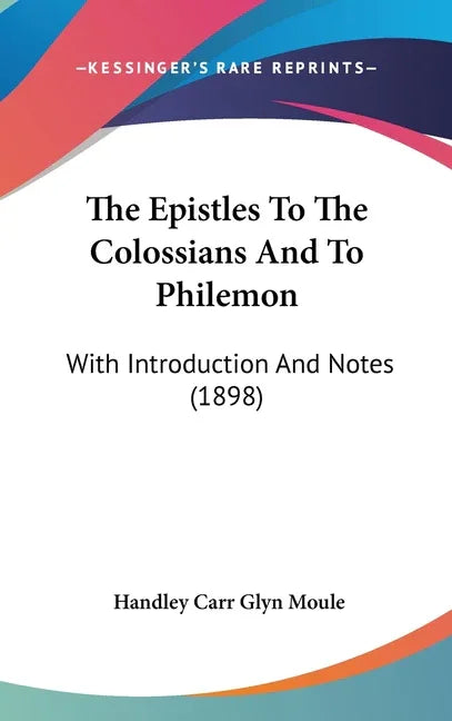 Epistles To The Colossians And To Philemon: With Introduction And Notes (1898) - stevensbooks